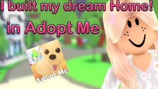 I built my DREAM HOME In Roblox Adopt Me!