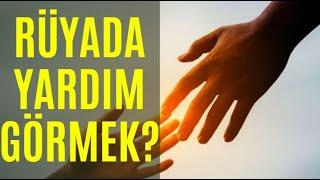 Rüyada Yardım Görmek(Yapmak, Almak, İstemek, Beklemek vs.) / İslami Rüya Tabiri / Dini Rüya Tabiri