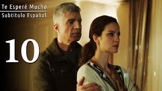 Te Esperé Mucho | Seni Çok Bekledim Capitulo 10 (SUBTITULO ESPAÑOL)