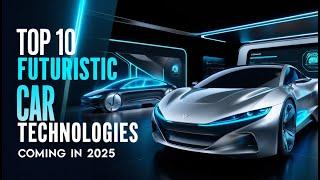 Top 10 Futuristic Car Technologies Coming in 2025