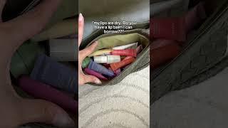 The only right answer to "Can I borrow a lip balm??" is which one  Who else's bag looks like this