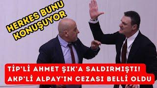 Ahmet Şık’a yumruklu saldırıda bulunmuştu: AKP’li Alpay Özalan’ın cezası belli oldu