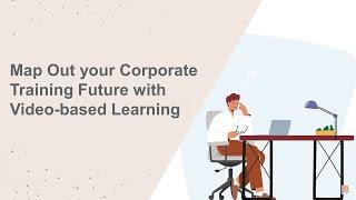 How to Plan your Corporate Training Future with Video-Based Learning