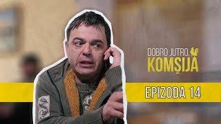 DOBRO JUTRO KOMŠIJA (NOVA SERIJA) - EPIZODA 14