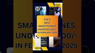 Top 5 Best SmartPhones Under 80000 In February 2025 | #shorts #youtubeshorts #shortsvideo #techtalk
