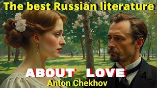 Russian Literature  | A Short Story by  Anton Chekhov  | ABOUT LOVE by Anton Chekhov