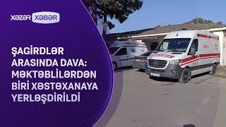 Şagirdlər arasında dava: məktəblilərdən biri xəstəxanaya yerləşdirildi