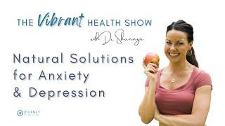 The Vibrant Health Show: Mood Issues - Natural Solutions for Anxiety & Depression