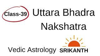 Class- 39 | Uttarabhadrapada Nakshatra | Characteristics | Different house cusps, lords, dispositors