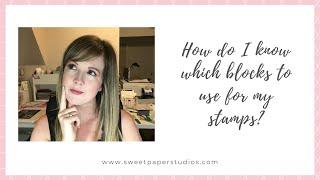 Q&A: How Do I Know Which Blocks to Use for My Stamps?