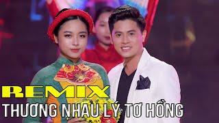 Thương Nhau Lý Tơ Hồng Remix - Nguyễn Thành Viên [ Bài Hát yêu Thích ]