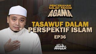 Tasawuf Dalam Perspektif Islam. EP 36 | [Segmen Pencerahan Salah Faham Agama] | Ustaz Wadi Annuar.