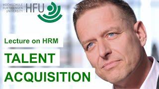 TALENT ACQUISITION  - HRM Lecture 03