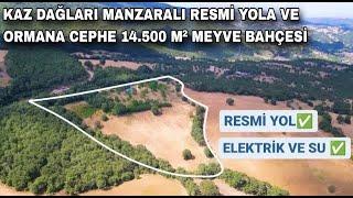 1886- KAZ DAĞLARI MANZARALI RESMİ YOLA VE ORMANA CEPHE ELEKTRİK,SUYU BULUNAN 14.500 M² MEYVE BAHÇESİ