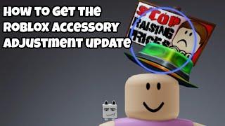 How to get the new Roblox Avatar Accessory Adjustment Update *NEW*