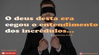 O deus deste século cegou o entendimento dos incrédulos 2° coríntios 4:4-6  Huìos academia.