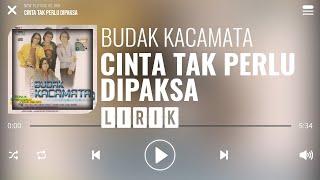 Budak Kacamata - Cinta Tak Perlu Dipaksa [Lirik]