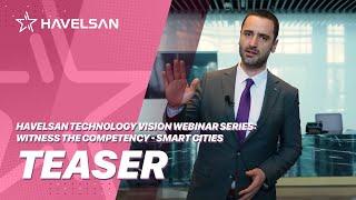 HAVELSAN Technology Vision Webinar Series: Witness The Competency - Smart Cities Teaser