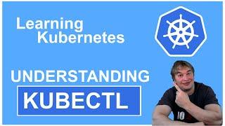 Understanding KUBECTL - Learning Kubernetes