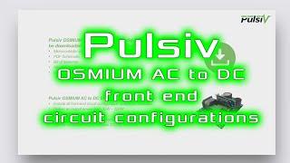 Pulsiv - OSMIUM AC to DC front end circuit configurations