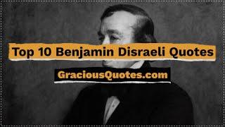 Top 10 Benjamin Disraeli Quotes - Gracious Quotes