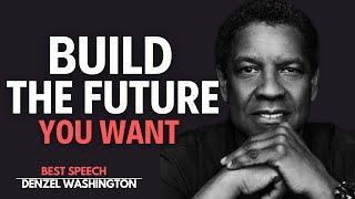 BUILD THE FUTURE YOU WANT – Denzel Washington’s Life-Changing Advice