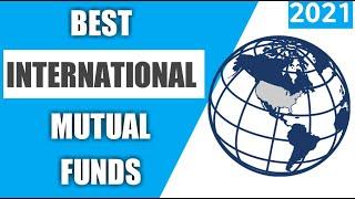 BEST INTERNATIONAL MUTUAL FUNDS 2021 | FOREIGN FUNDS 2021