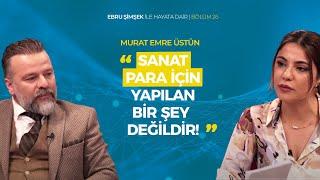 Ebru Şimşek ile Hayata Dair Bölüm 26 | Konuk: Oyuncu ve Ses Sanatçısı Murat Emre Üstün