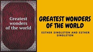 GREATEST WONDERS OF THE WORLD BY ESTHER SINGLETON FULL AUDIOBOOK