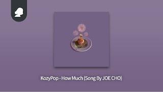 KozyPop - How Much (Song By JOE CHO)