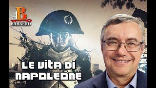 Alessandro Barbero - Vita, conquiste e disfatte di Napoleone