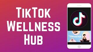 How to Access & Use the TikTok Wellness Hub