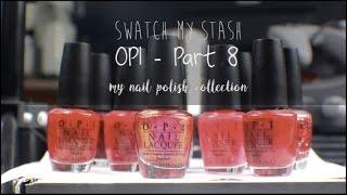 Swatch My Stash - OPI Part 8 | My Nail Polish Collection