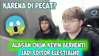 Alasan @ChumKevin berhenti jadi editor @ElestialHD