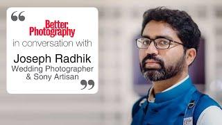 In conversation with Joseph Radhik | Better Photography