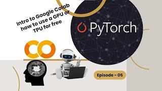 Intro to Google Colab how to use a GPU or TPU for free - Episode 05