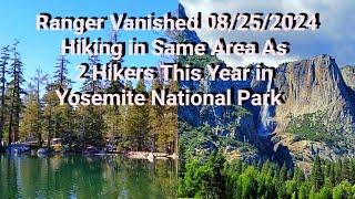 Ranger Vanished 08/25/2024 Hiking in Yosemite National Park.