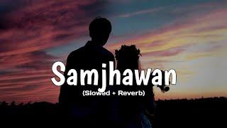 samjhawan slowed and reverb || Arijit Singh || lofi remix || love song || lofi beats by abhi