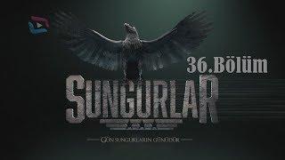 SUNGURLAR - Bölüm 36 (Uzun Versiyon)