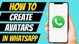 How to Create and Use Avatars in WhatsApp | WhatsApp Avatar Features |