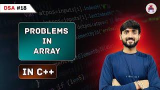 Lecture 18: Master Arrays By Solving Problems || Part 1 || DSA