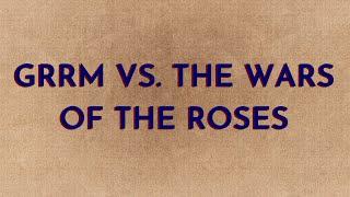 GRRM vs. The Wars of the Roses