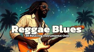 2-Hour Reggae Blues: A Relaxing Instrumental Chill Journey