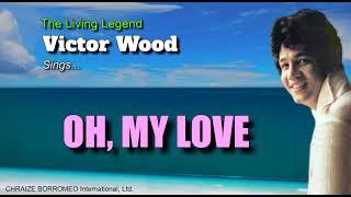 OH, MY LOVE = Victor Wood