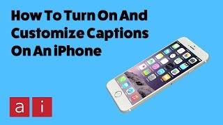 How To Turn On And Customize Captions On An iPhone