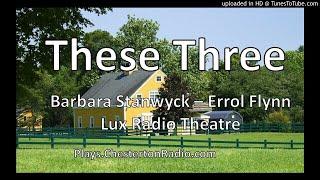 These Three - Barbara Stanwyck - Errol Flynn - Lux Radio Theatre