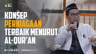 Konsep Perniagaan Terbaik Menurut Al-Qur'an - Ustadz Adi Hidayat