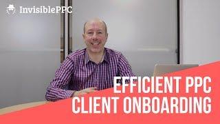 The Ultimate Guide To White Label PPC - Part 7 - Efficient client onboarding