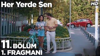 Her Yerde Sen 11. Bölüm 1. Fragmanı