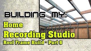 Building My Home Recording Studio - Part 6 | Roof Frame Build